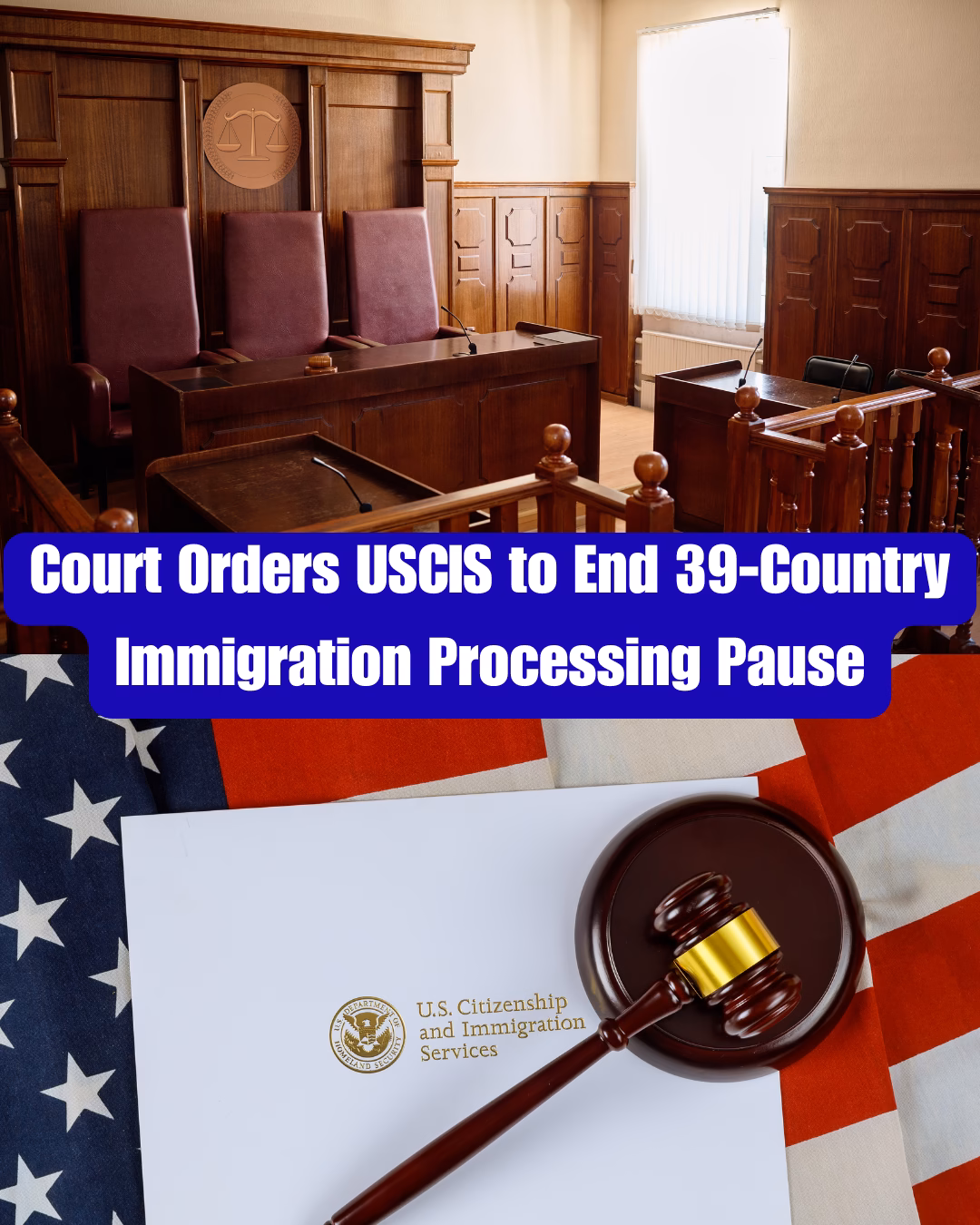 Great News! Court Orders USCIS to End 39-Country Immigration Processing Pause